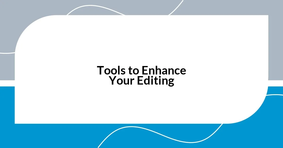 Tools to Enhance Your Editing