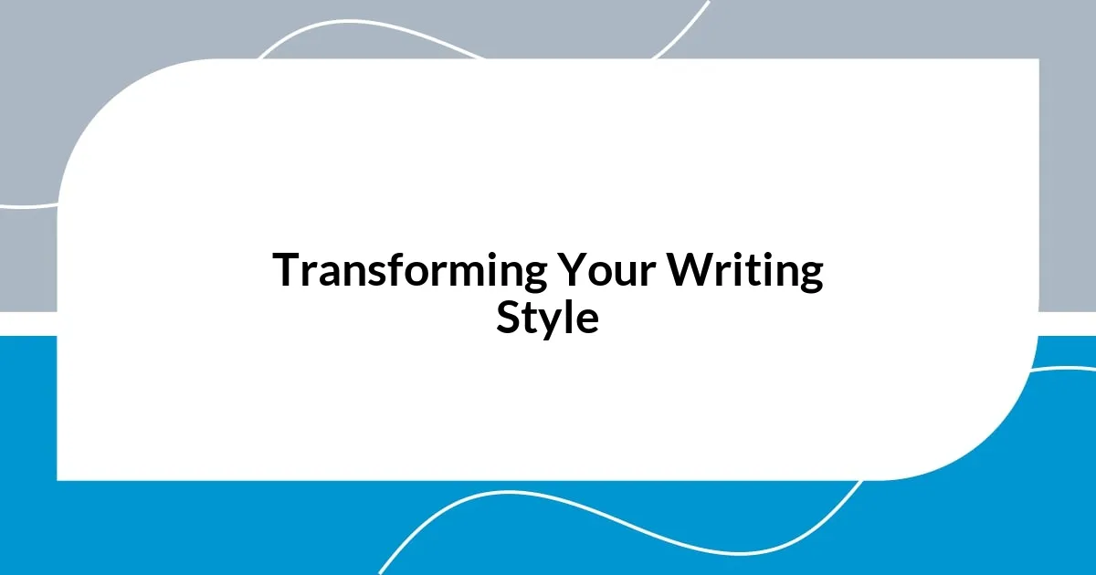 Transforming Your Writing Style