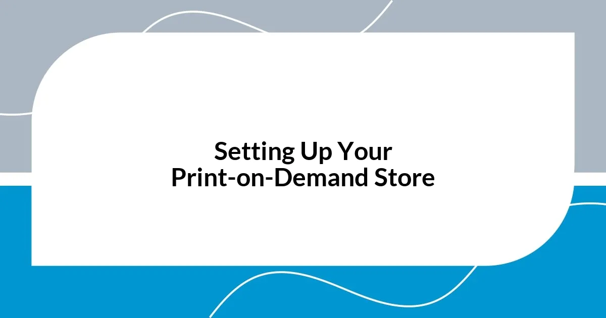 Setting Up Your Print-on-Demand Store