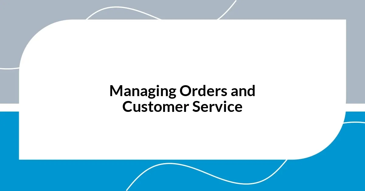 Managing Orders and Customer Service