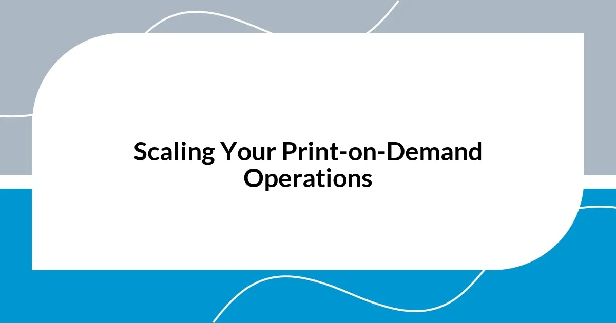 Scaling Your Print-on-Demand Operations