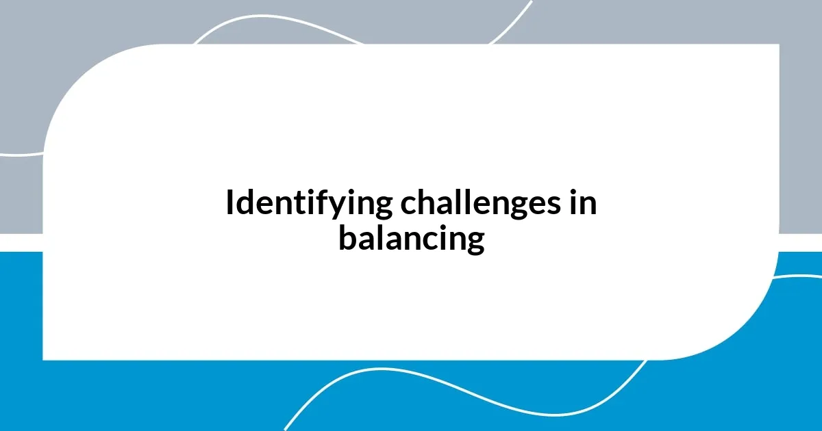 Identifying challenges in balancing