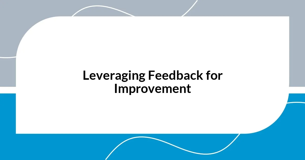 Leveraging Feedback for Improvement