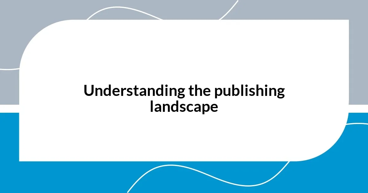 Understanding the publishing landscape