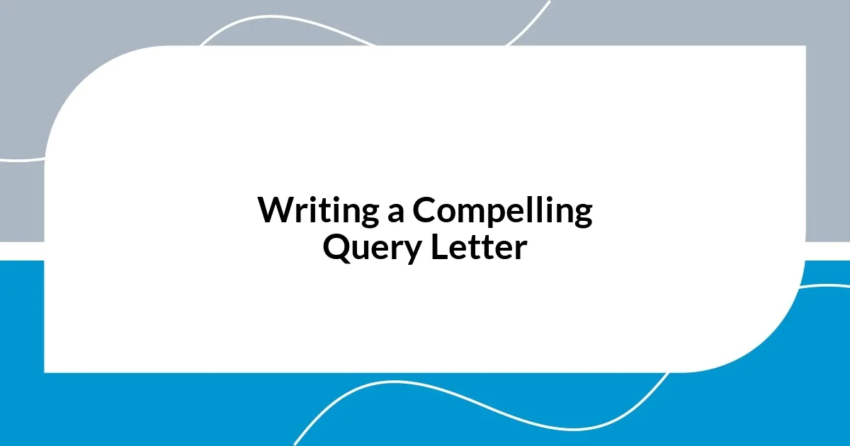 Writing a Compelling Query Letter