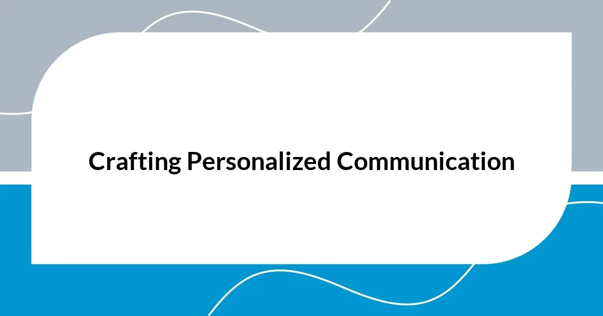 Crafting Personalized Communication