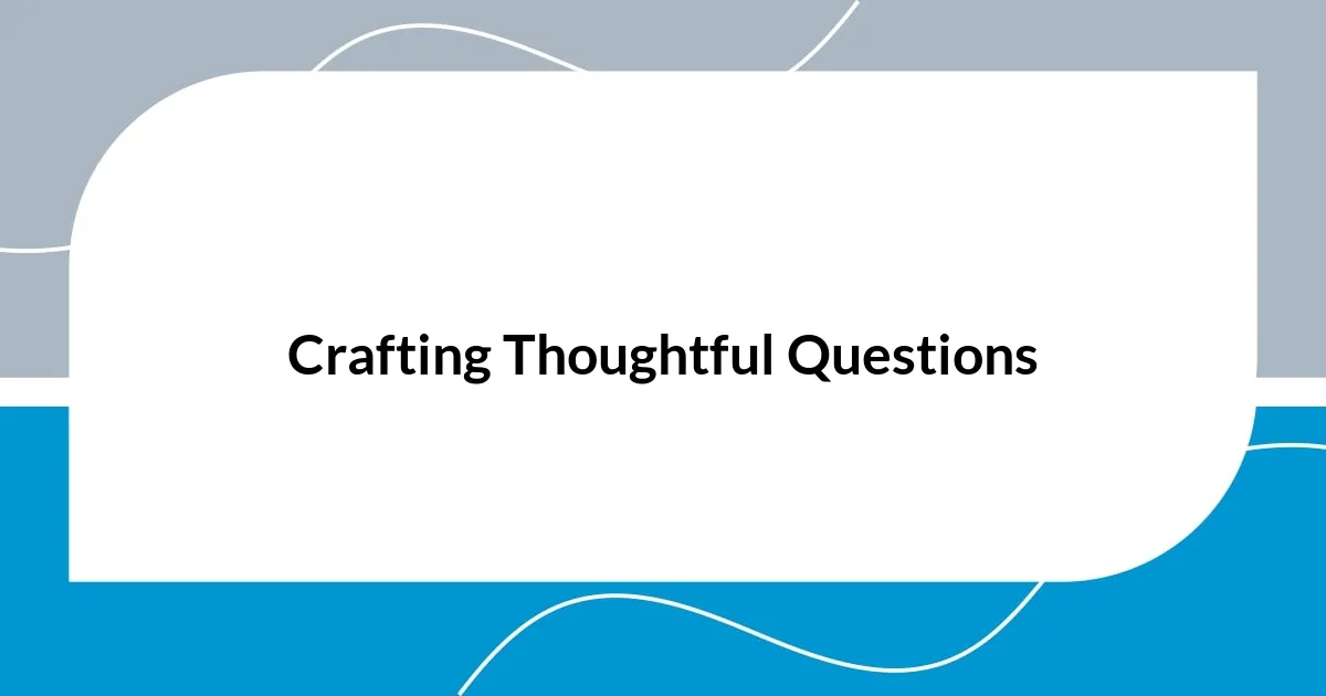 Crafting Thoughtful Questions