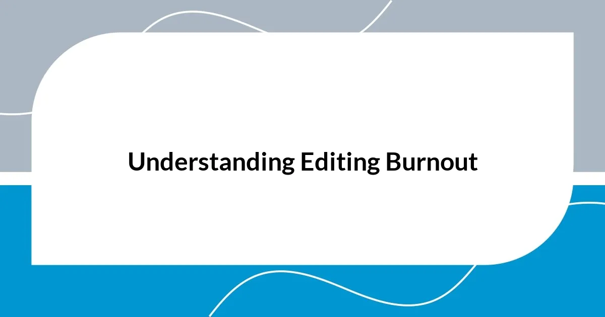 Understanding Editing Burnout