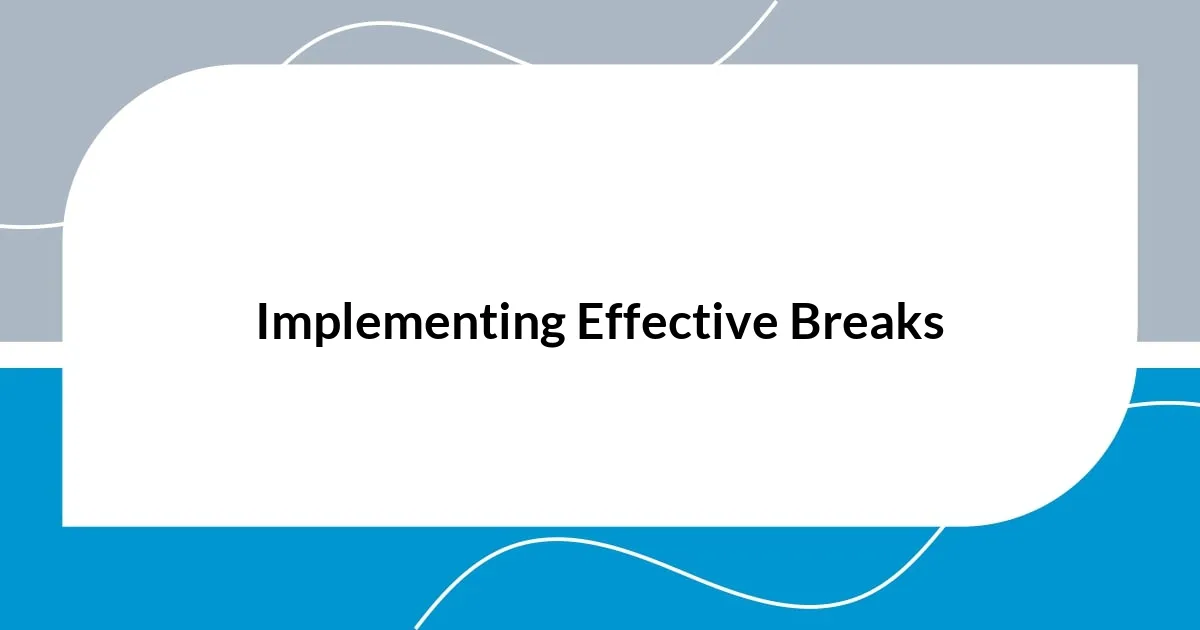 Implementing Effective Breaks