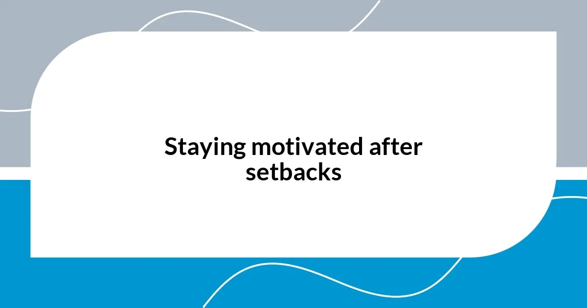 Staying motivated after setbacks