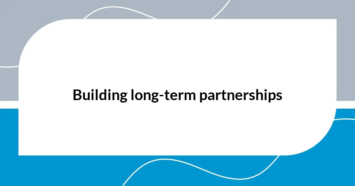 Building long-term partnerships