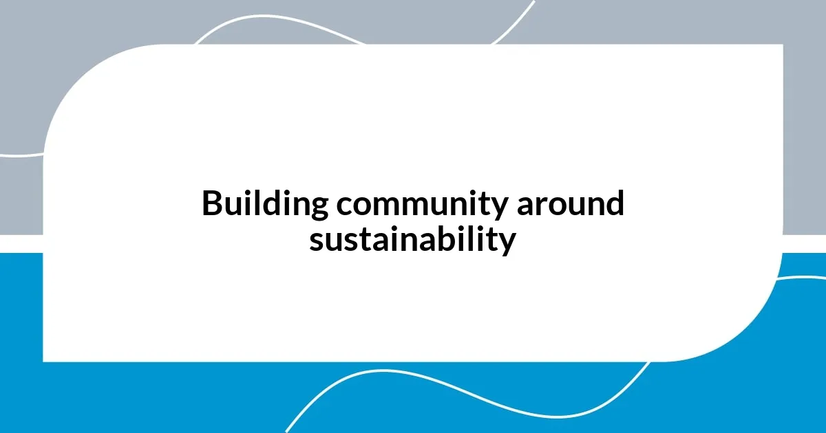 Building community around sustainability