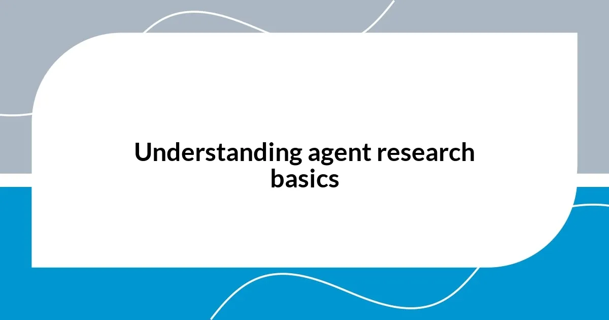 Understanding agent research basics