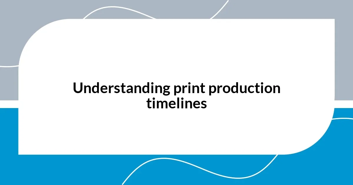 Understanding print production timelines