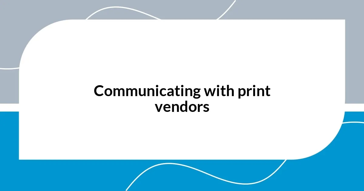 Communicating with print vendors