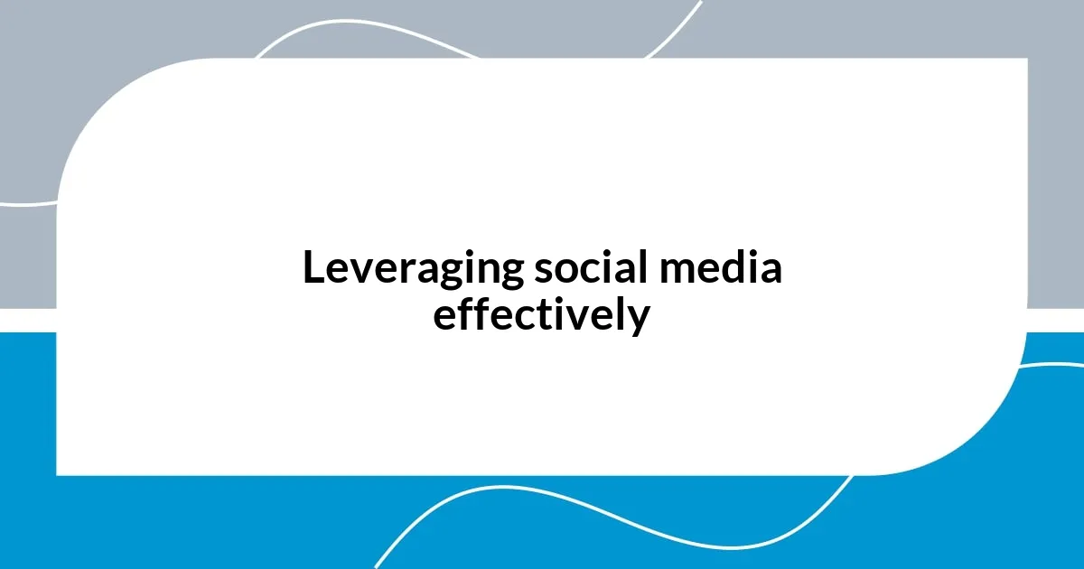 Leveraging social media effectively