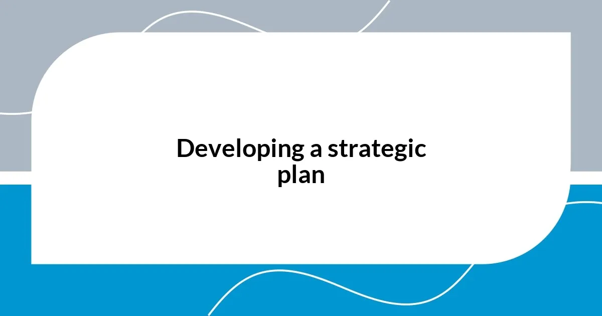 Developing a strategic plan