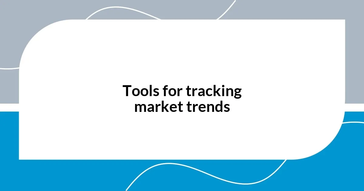 Tools for tracking market trends