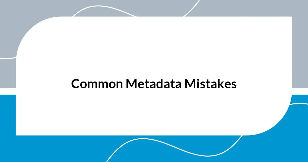 Common Metadata Mistakes