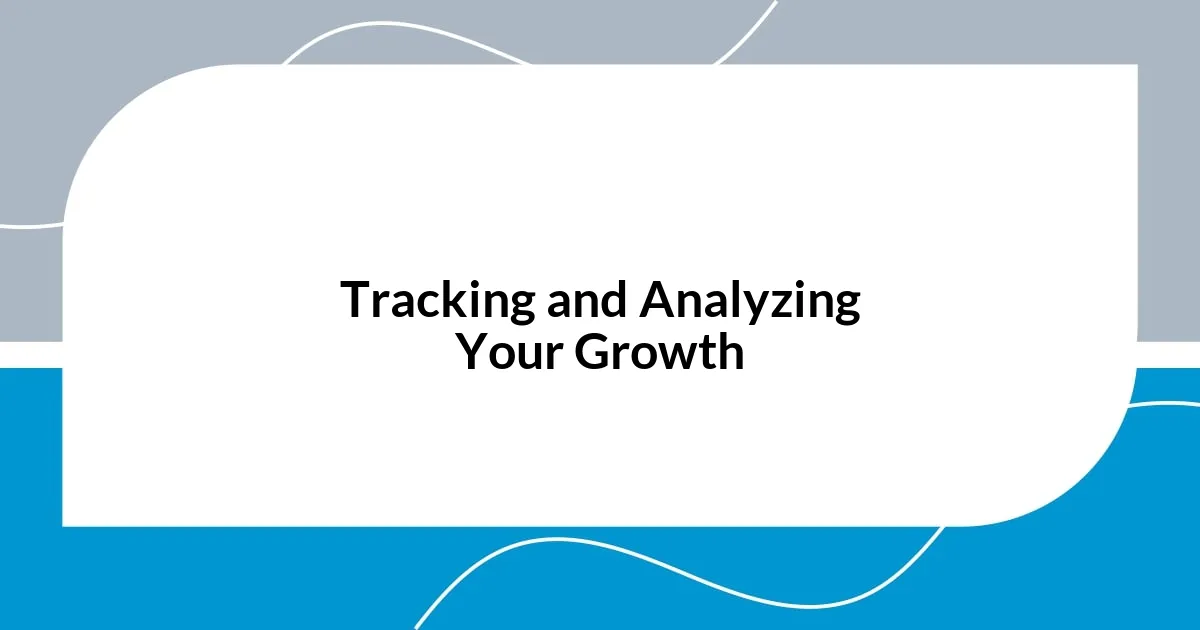 Tracking and Analyzing Your Growth