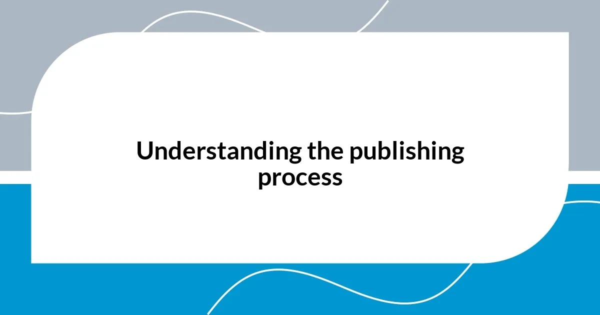 Understanding the publishing process