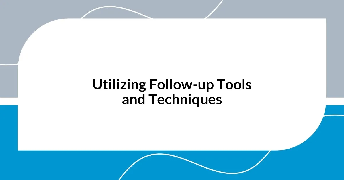 Utilizing Follow-up Tools and Techniques