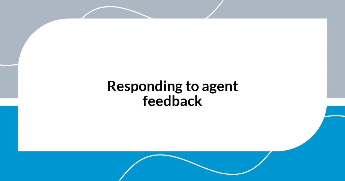 Responding to agent feedback