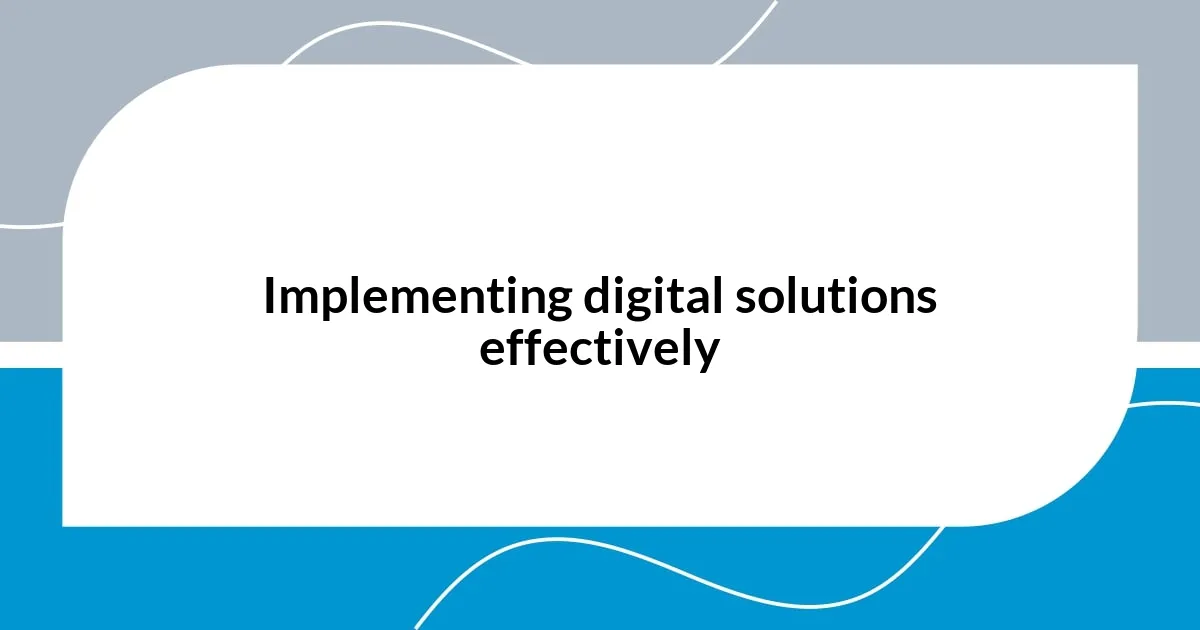 Implementing digital solutions effectively