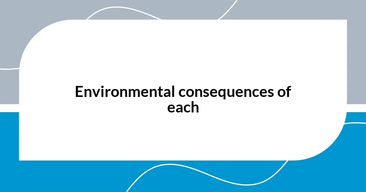 Environmental consequences of each