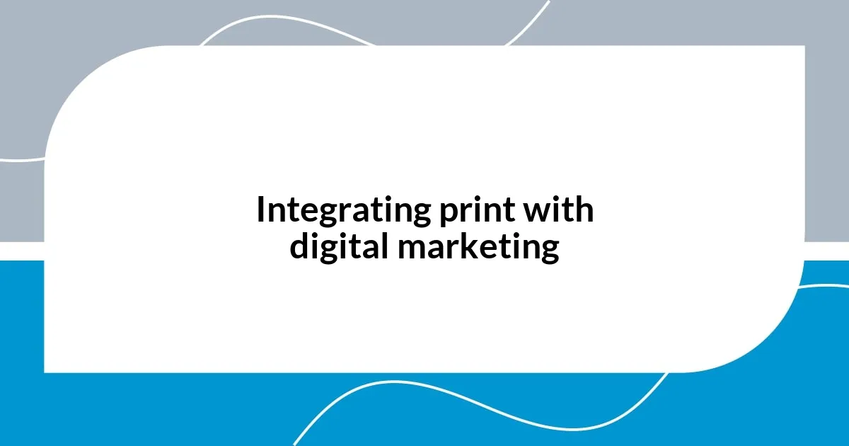 Integrating print with digital marketing