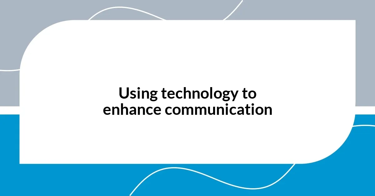 Using technology to enhance communication