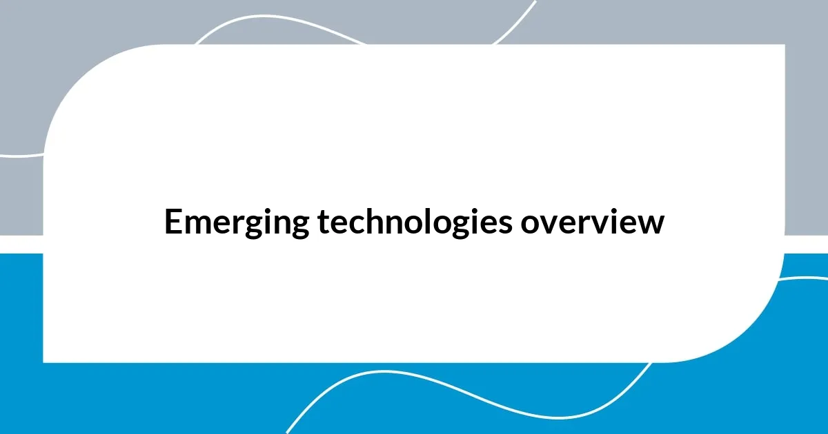 Emerging technologies overview