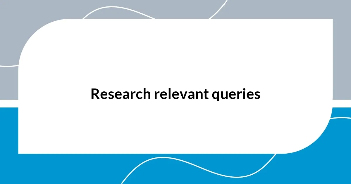 Research relevant queries