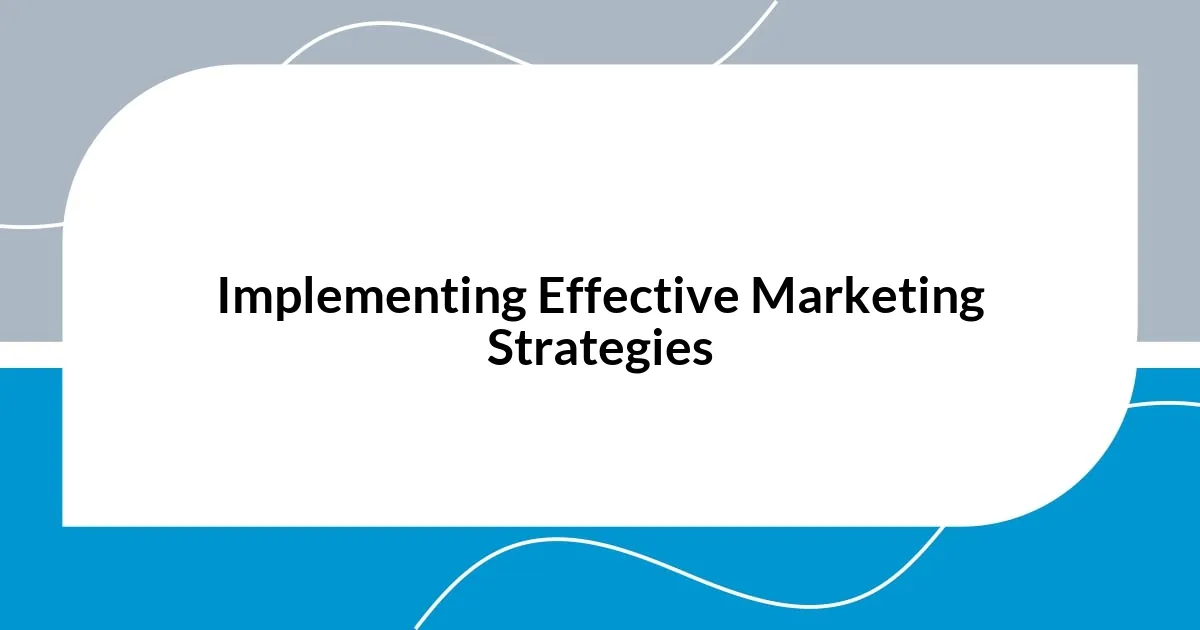 Implementing Effective Marketing Strategies