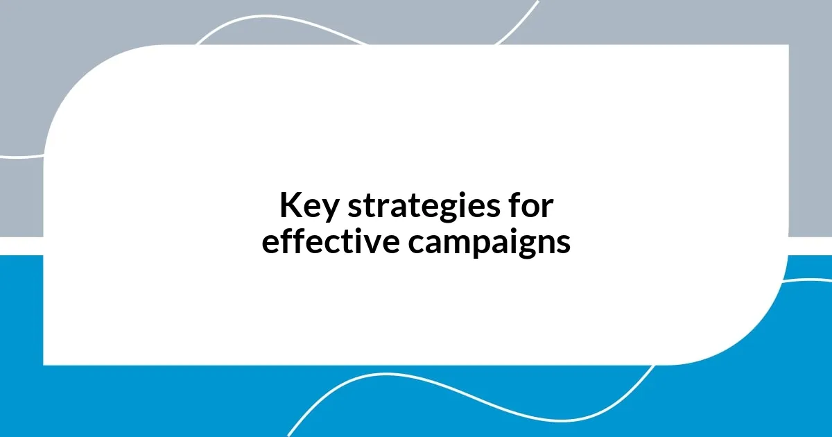 Key strategies for effective campaigns