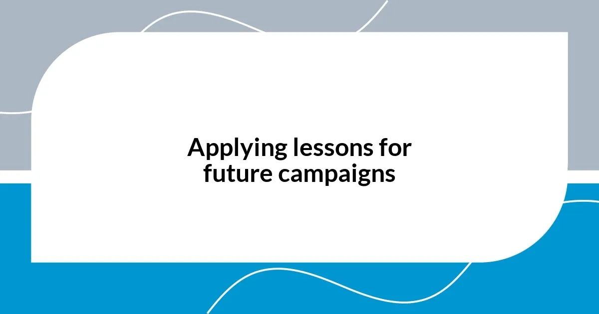 Applying lessons for future campaigns