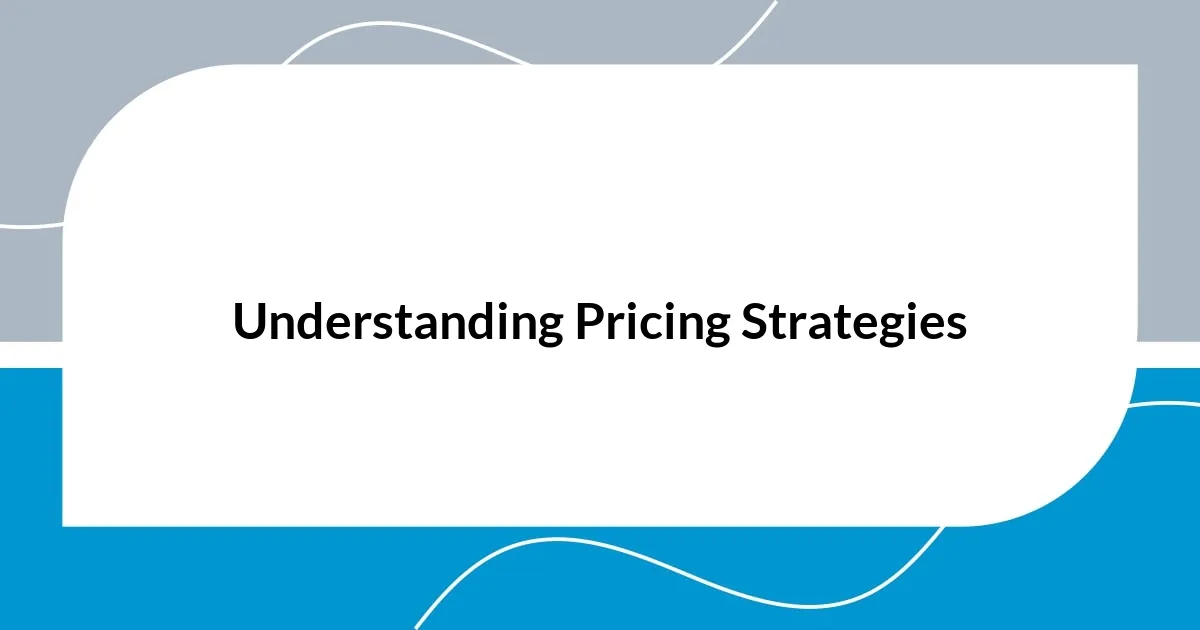 Understanding Pricing Strategies