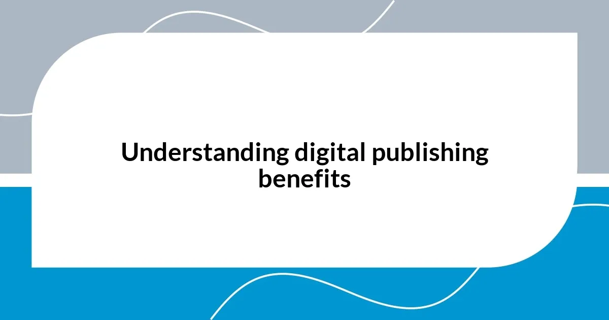 Understanding digital publishing benefits